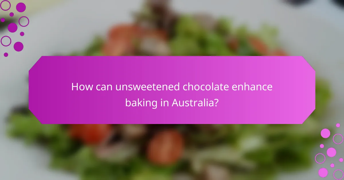 How can unsweetened chocolate enhance baking in Australia?