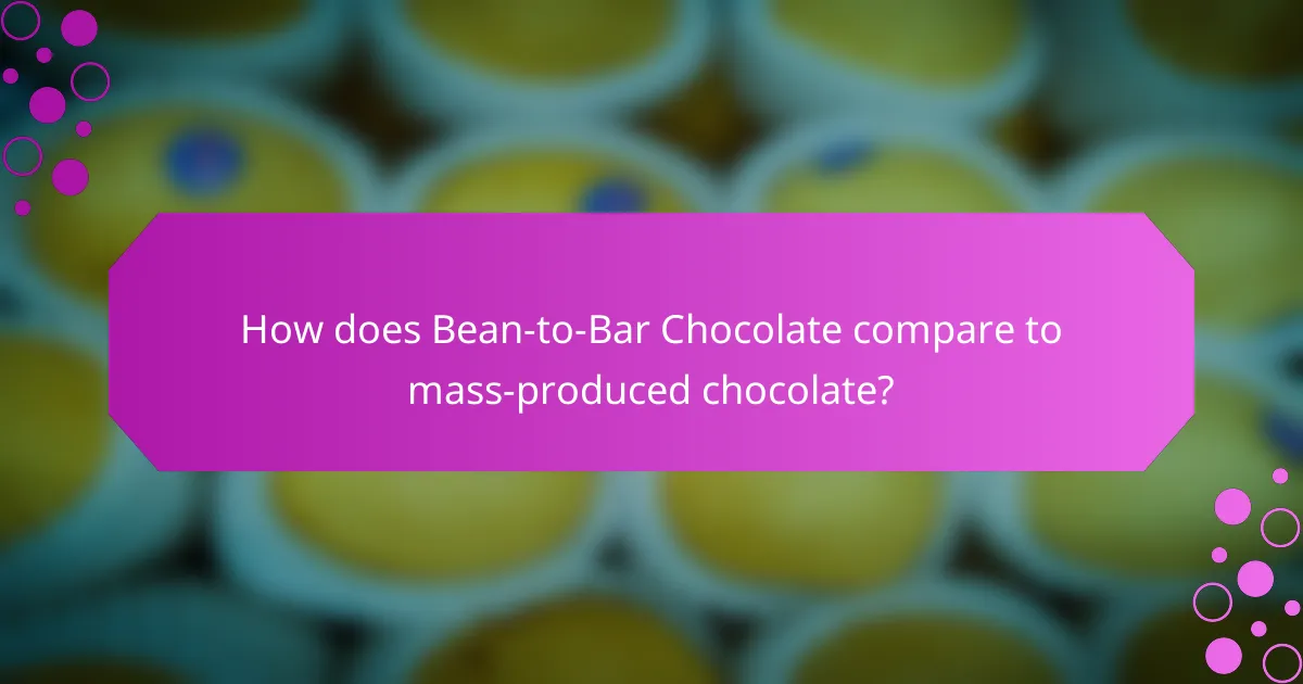How does Bean-to-Bar Chocolate compare to mass-produced chocolate?