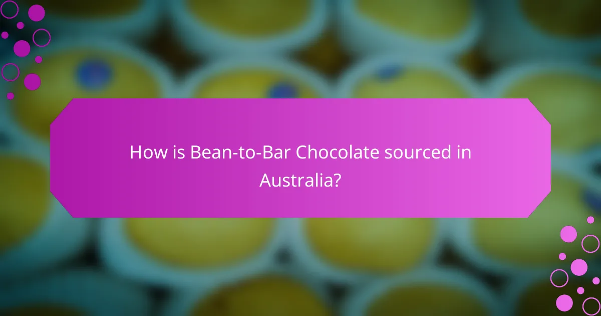 How is Bean-to-Bar Chocolate sourced in Australia?