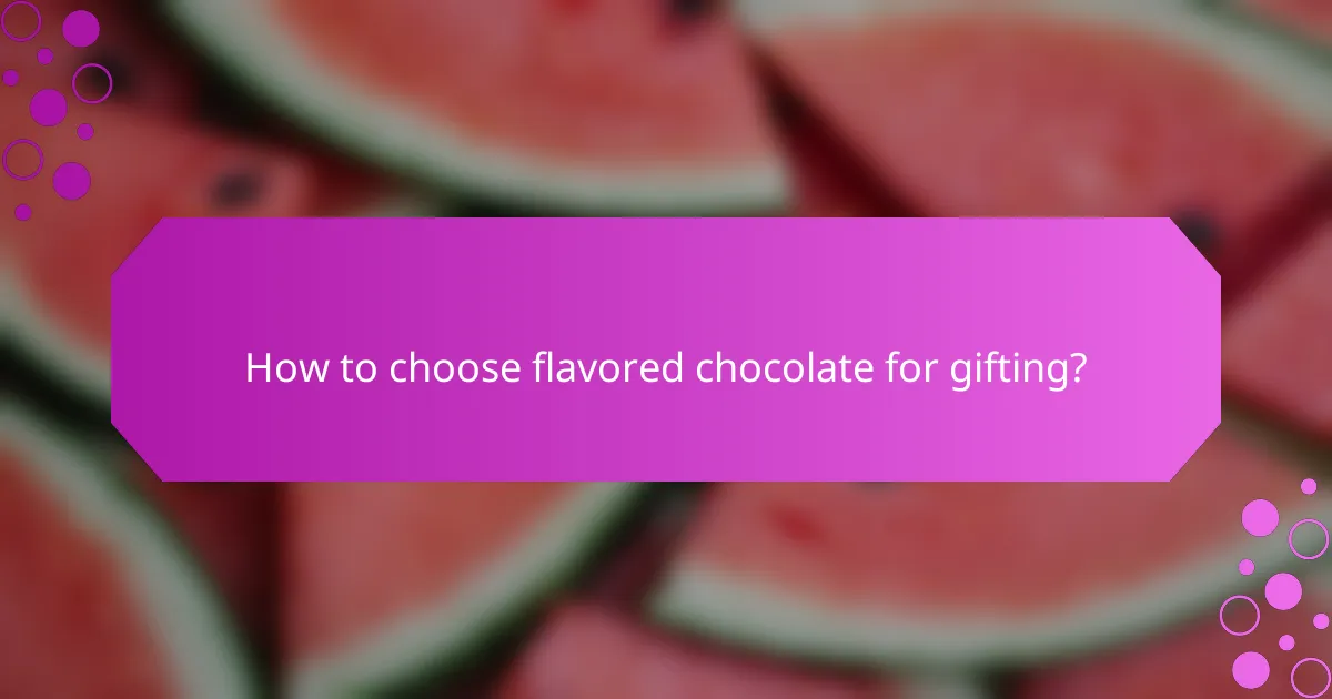How to choose flavored chocolate for gifting?