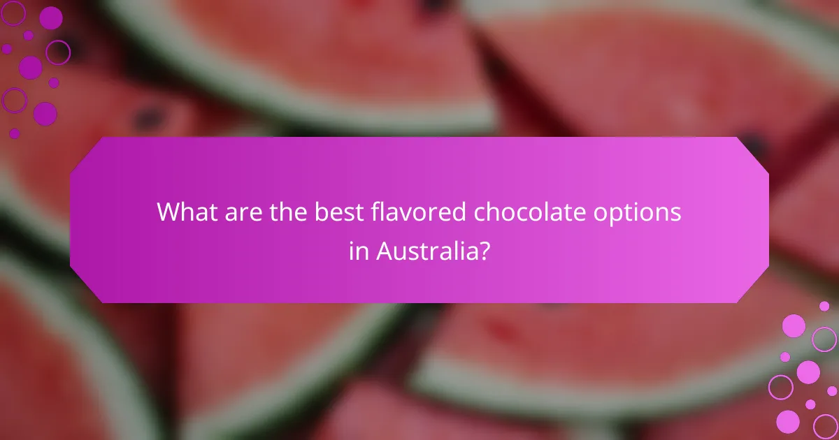 What are the best flavored chocolate options in Australia?