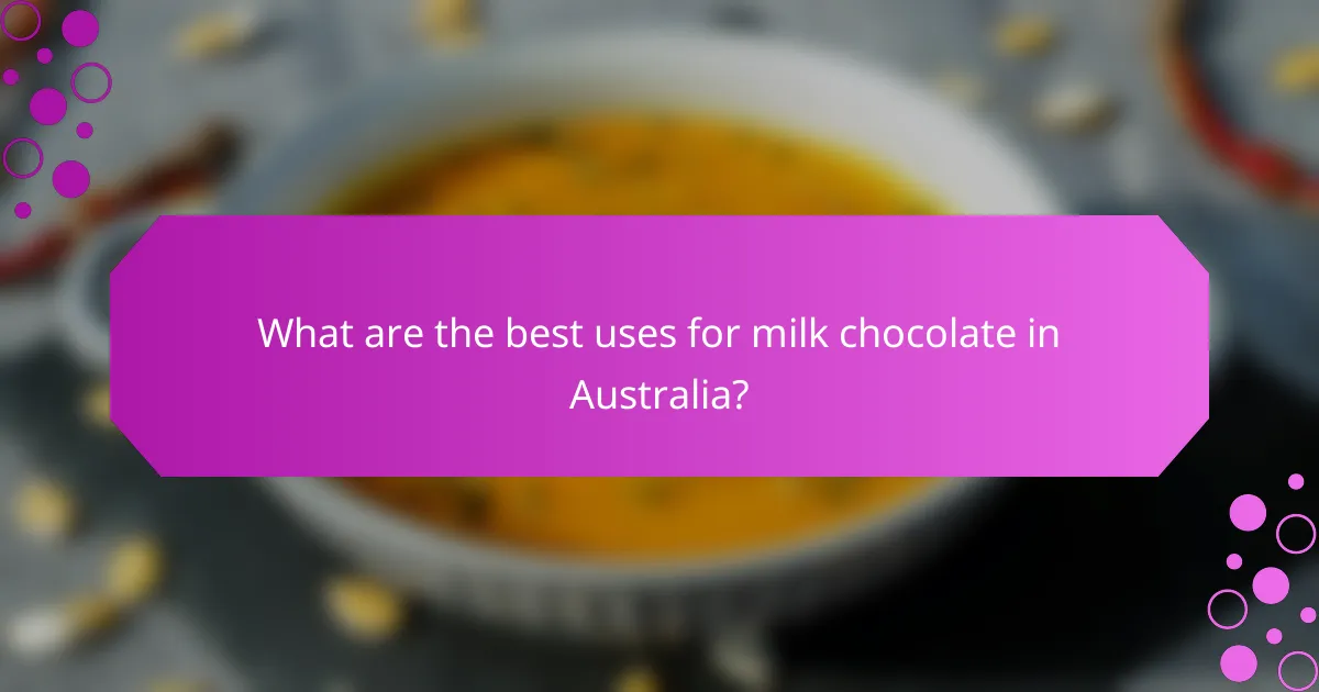 What are the best uses for milk chocolate in Australia?