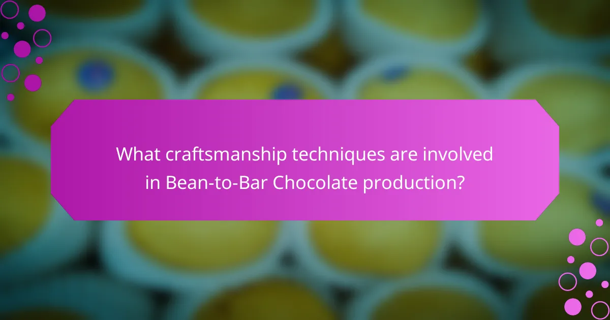 What craftsmanship techniques are involved in Bean-to-Bar Chocolate production?