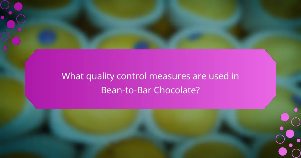 What quality control measures are used in Bean-to-Bar Chocolate?